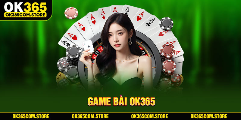 Những lý do bạn không nên bỏ lỡ game bài OK365 Những lý do bạn không nên bỏ lỡ game bài OK365